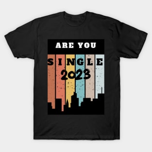 ARE YOU SINGLE 2023 T-Shirt